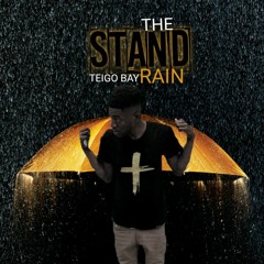 TEIGO BAY - STAND THE RAIN PROD BY TEIGO BAY) PROMO SONG FOR MIXTAPE COMING SOON