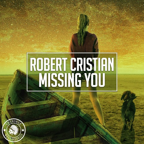 Stream Robert Cristian - Missing You (Original Mix) by Cherokee Recordings  | Listen online for free on SoundCloud