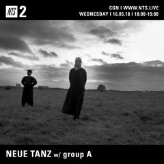 Neue Tanz w/ group A on NTS Radio (16/05/18)