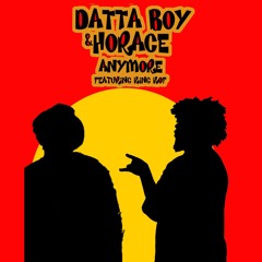 Anymore By Datta Boy & Horace Featuring King Kof (Prod By NSVN)