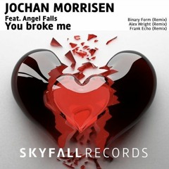 You Broke Me - Jochan Morrisen feat Angel Falls (Binary Form Remix)
