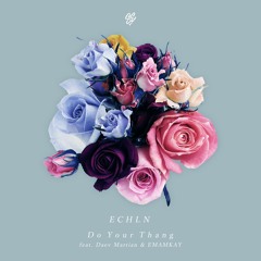 ECHLN - Do Your Thang (feat. Daev Martian & EMAMKAY)