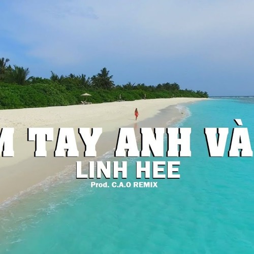 CẦM TAY ANH VÀ ĐI - Linh Hee X C.A.O