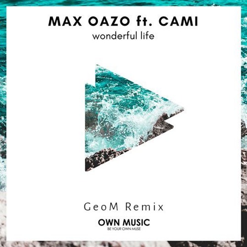 Max Oazo ft. Cami - Wonderful Life (GeoM Remix)