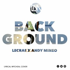Background - Lecrae (Lyrical Mycheal Cover)