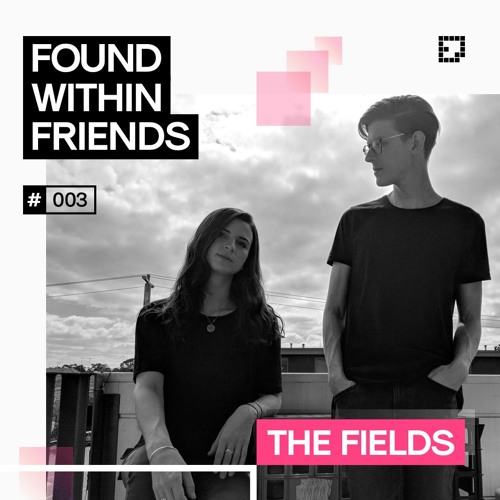 FOUND WITHIN FRIENDS 003: The Fields