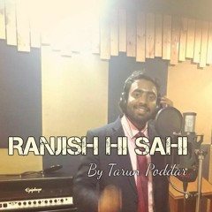 Ranjish Hi Sahi Sung by Tarun Poddar