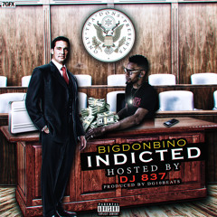 BiG DON BiNO - Indicted (Fuck 12 EDDITION)