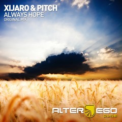 XiJaro & Pitch - Always Hope [Alter Ego Pure] *OUT NOW!*