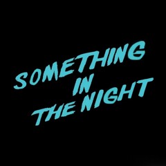 Something In The Night