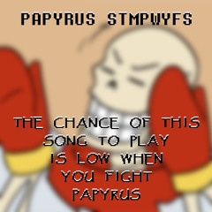 The Chance of This Song to Play is Low When You Fight Papyrus