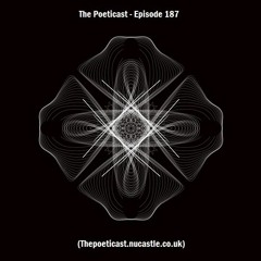 The Poeticast - Episode 187 (Thepoeticast.nucastle.co.uk)