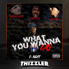 E-Nut ft. Mozzy & MBNel - What You Wanna Do [Thizzler.com Exclusive]