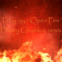 Tony igy - Open fire (Dmitry Glushkov remix)