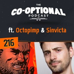 The Co-Optional Podcast Ep. 216 ft. Octopimp & Sinvicta [strong language] - May 24th, 2018