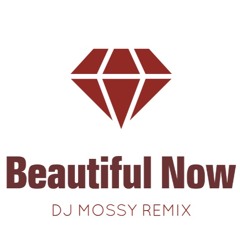 Beautiful Now (DJ Mossy Remix) DEMO