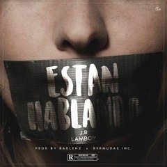 Estan Hablando - John Ramos Ft. Lamboy(Prod. Badlenz & Bermudas Inc.)