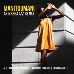 M Feat. Fatoumata Diawara - Manitoumani (AkizzBeatzz Remix)