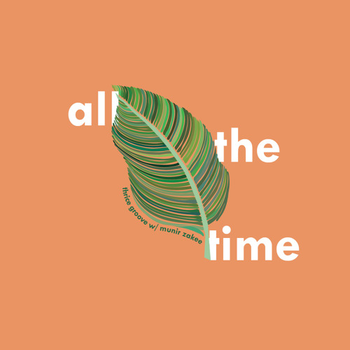 All The Time w/Munir Zakee