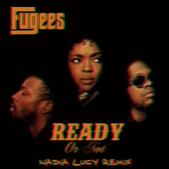 Fugees - Ready Or Not - Nadia Lucy Remix (FREE DOWNLOAD)