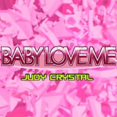 Judy Crystal - Baby Love Me (FULL)