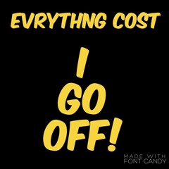 Evrythng Cost - I GO OFF