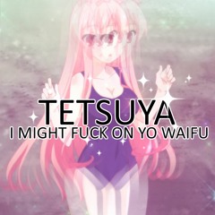I MIGHT FUCK ON YO WAIFU ★ prod. tetsuya (AMV NOW AVAILIABLE)