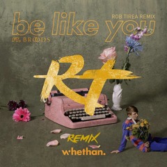 Whethan - Be Like You (Rob Tirea Remix) feat. Broods