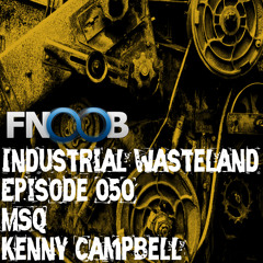 Kenny Campbell - Industrial Wasteland Episode 050