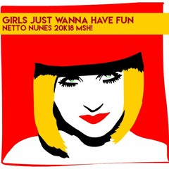 Girls Just Wanna Have Fun (Netto Nunes 2k18 Mash)#Teaser