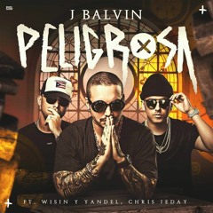 J Balvin Ft Wisin Y Yandel - Peligrosa (Dj Salva Garcia & Dj Alex Melero 2018 Edit)