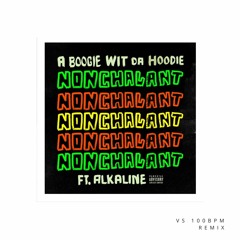 A BOOGIE WIT DA HOODIE — Nonchalant (feat. Alkaline) (Vinyl Shotz 100BPM Remix)