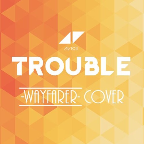 TROUBLE - Avicii 