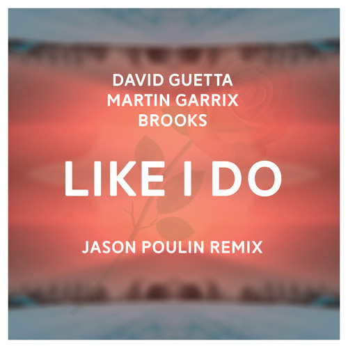 David Guetta, Martin Garrix & Brooks - Like I Do (Jason Poulin Remix)[FREE DOWNLOAD]