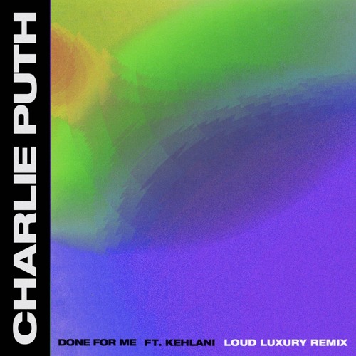 Charlie Puth - Done For Me ft. Kehlani (Loud Luxury Remix)