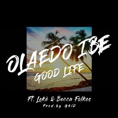 Olaedo Ibe - Good Life ft Leke & Becca Folkes