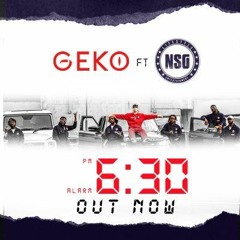 Geko Ft NSG - 6:30