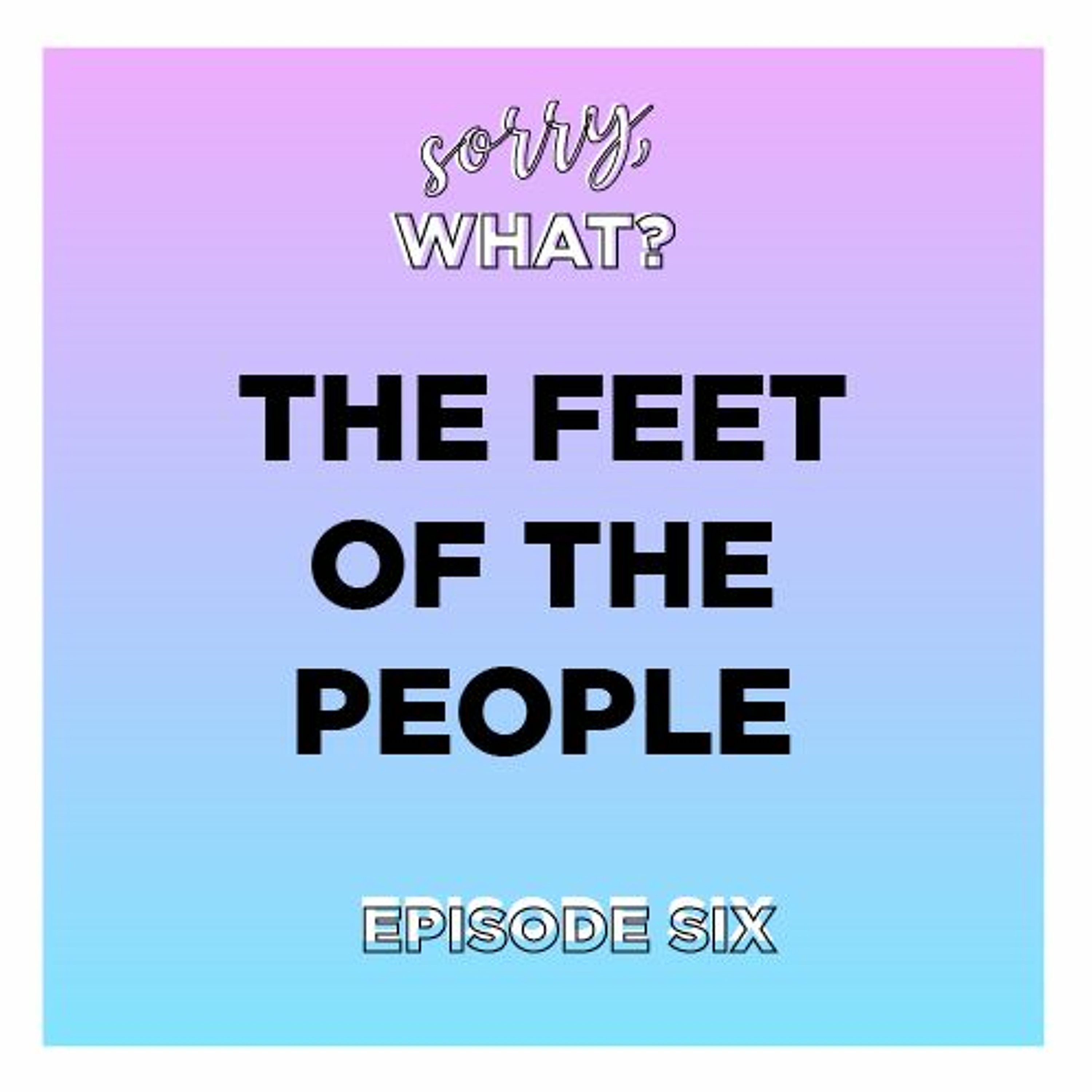 Episode Six: The Feet of the People episode artwork