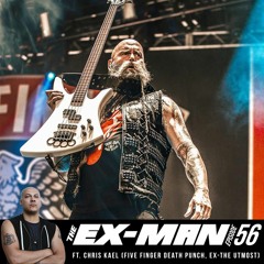 The Ex -Man Podcast Ep. 56 - Chris Kael (Five Finger Death Punch, ex-The UTMoST)