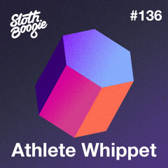 SlothBoogie Guestmix #136 - Athlete Whippet