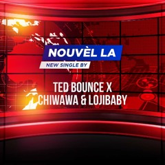 NOUVEL LA - TED BOUNCE - CHIWAWA & LOJIBABY
