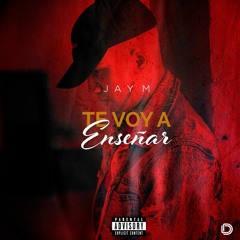 Te Voy A Enseñar - Jay M