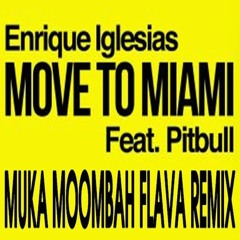 Enrique Iglesias feat. Pitbull - Move To Miami (Muka MoomBah Flava Mix)