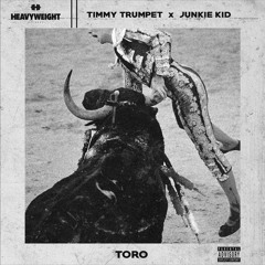 Timmy Trumpet x Junkie Kid - Toro
