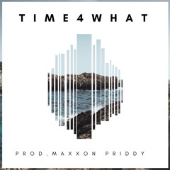 Time 4 What (feat. Montez)[prod. Maxxon Priddy]