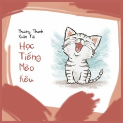 A.C Xuân Tài | HỌC TIẾNG MÈO KÊU 学猫叫 ft. Phương Thanh