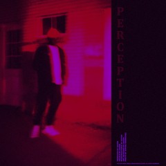 PERCEPTION (CHOPPED & SHCREWED)