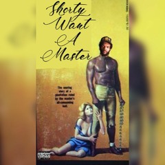 Shorty Want A Master