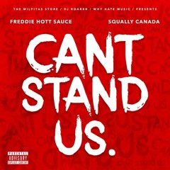Cant Stand Us - Freddie Hott Sauce / Squally Canada