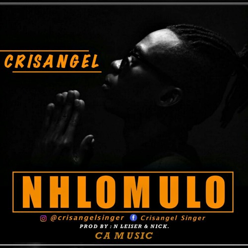 Stream Crisangel - Nhlomulo (2018) [Klassik Music].mp3 by Klassik Musica |  Listen online for free on SoundCloud